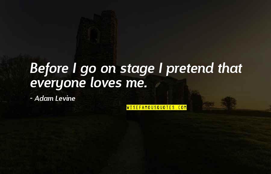 Before I Go Quotes By Adam Levine: Before I go on stage I pretend that