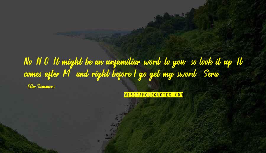 Before I Go Quotes By Ella Summers: No. N-O. It might be an unfamiliar word
