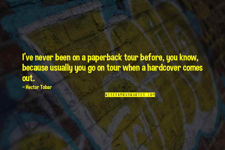 Before I Go Quotes By Hector Tobar: I've never been on a paperback tour before,