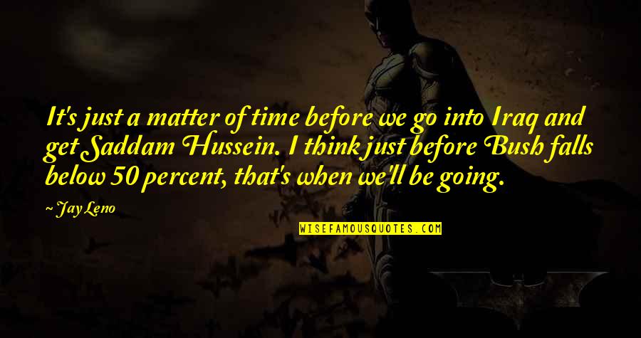 Before I Go Quotes By Jay Leno: It's just a matter of time before we