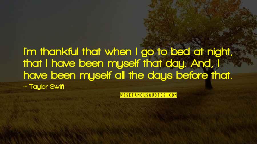 Before I Go Quotes By Taylor Swift: I'm thankful that when I go to bed