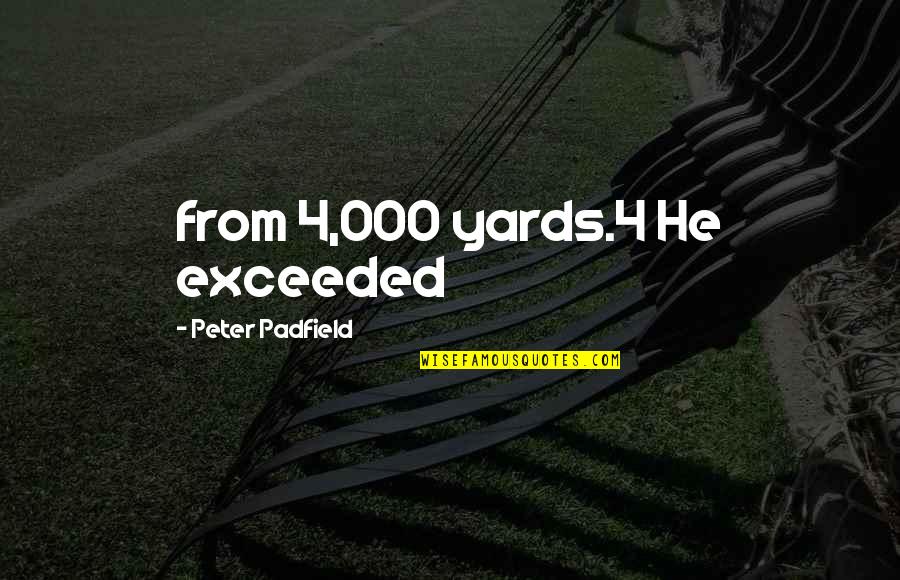 Before I Go To Sleep Book Quotes By Peter Padfield: from 4,000 yards.4 He exceeded