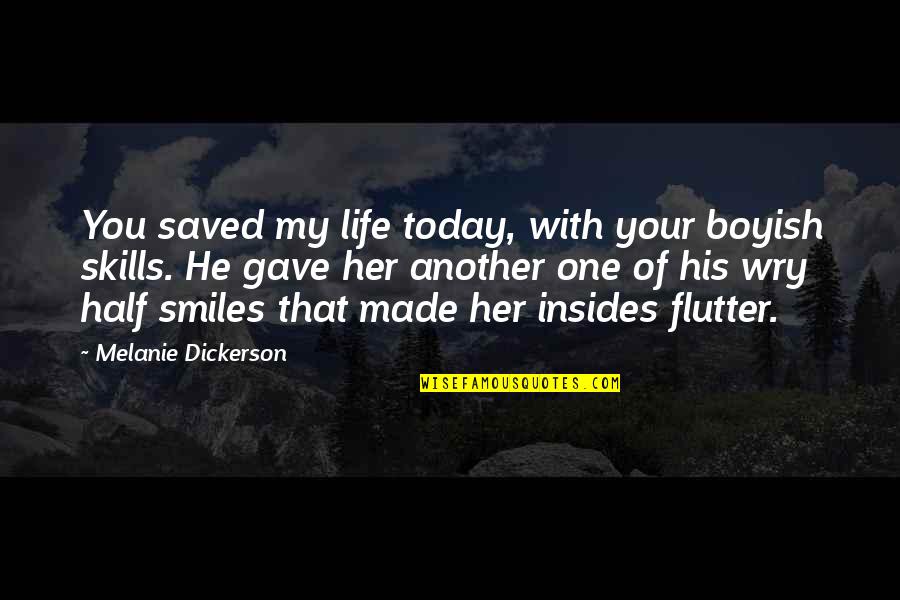 Before I Go To Sleep Film Quotes By Melanie Dickerson: You saved my life today, with your boyish Before I Go To Sleep Film Quotes By Melanie Dickerson: You saved my life today, with your boyish