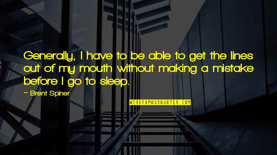 Before I Go To Sleep Quotes By Brent Spiner: Generally, I have to be able to get