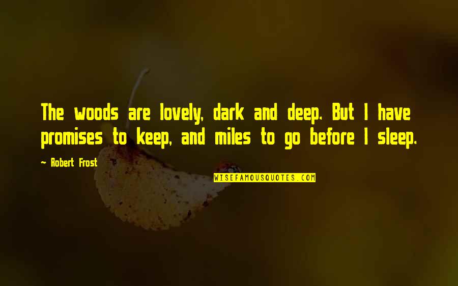 Before I Go To Sleep Quotes By Robert Frost: The woods are lovely, dark and deep. But