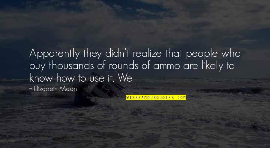 Before I Go To Sleep Sj Watson Quotes By Elizabeth Moon: Apparently they didn't realize that people who buy