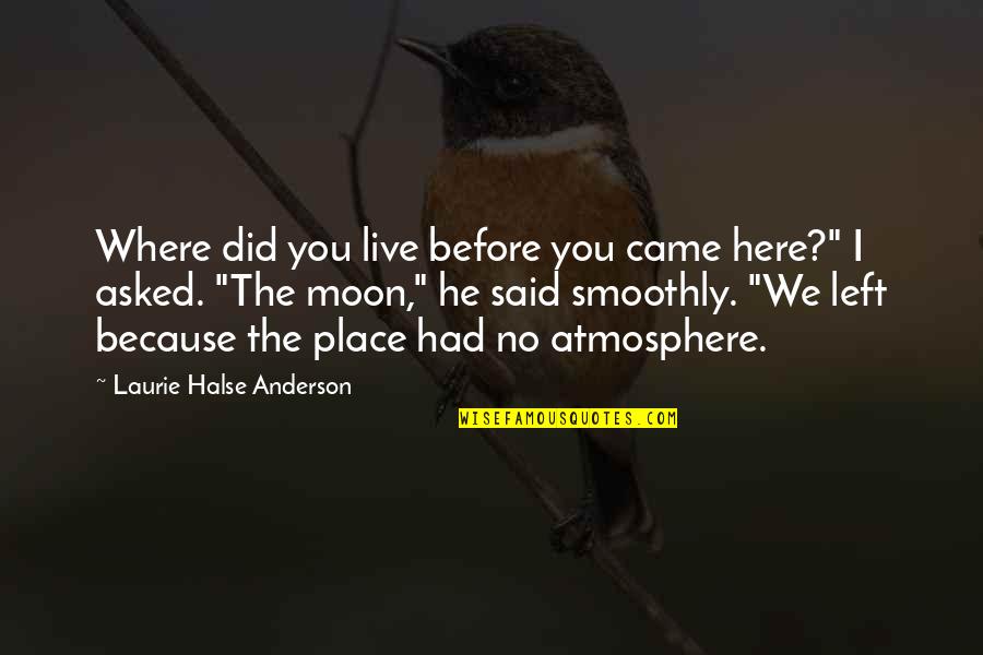 Before I Had You Quotes By Laurie Halse Anderson: Where did you live before you came here?"