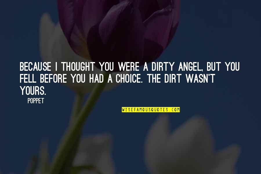 Before I Had You Quotes By Poppet: Because I thought you were a dirty angel,