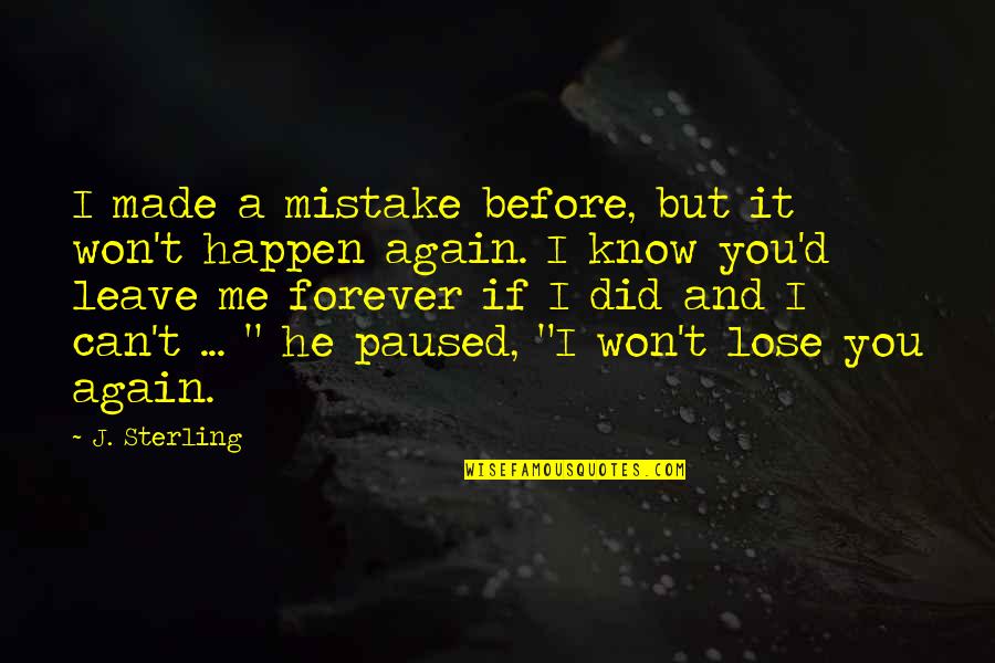 Before I Leave Quotes By J. Sterling: I made a mistake before, but it won't