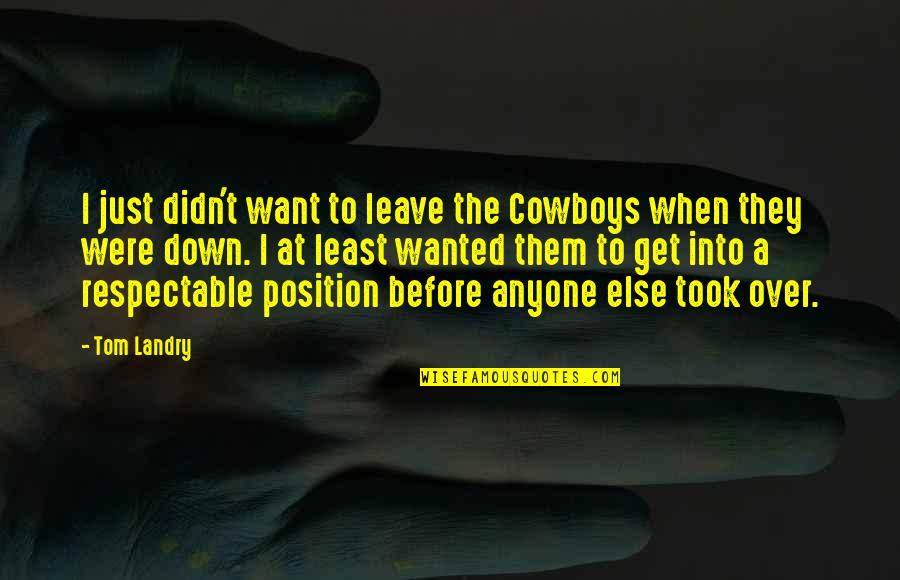 Before I Leave Quotes By Tom Landry: I just didn't want to leave the Cowboys