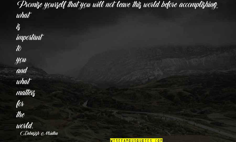 Before I Leave This World Quotes By Debasish Mridha: Promise yourself that you will not leave this
