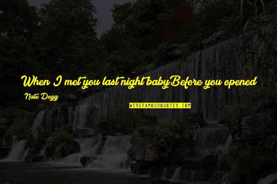Before I Met You Quotes By Nate Dogg: When I met you last night babyBefore you
