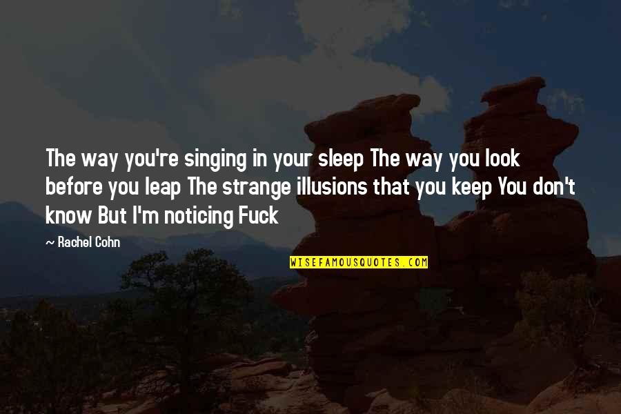 Before I Sleep Quotes By Rachel Cohn: The way you're singing in your sleep The