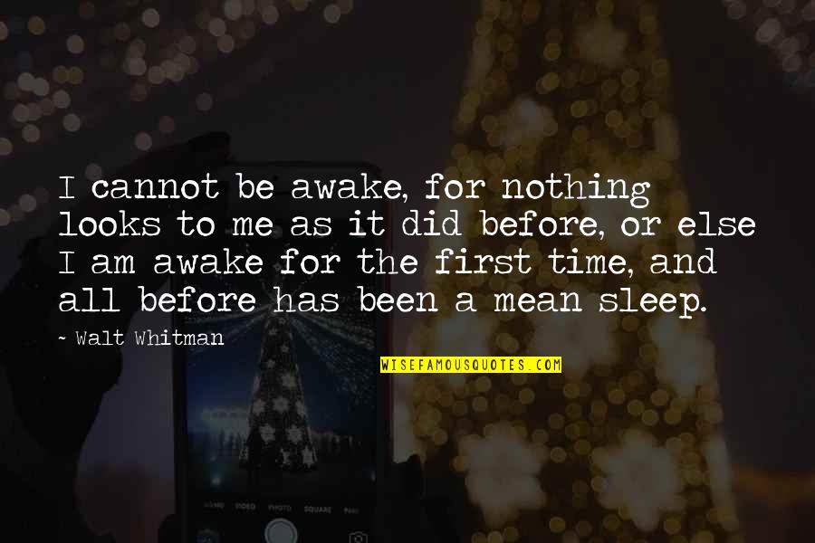 Before I Sleep Quotes By Walt Whitman: I cannot be awake, for nothing looks to