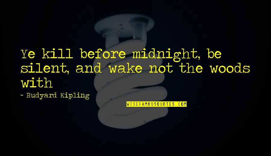 Before I Wake Quotes By Rudyard Kipling: Ye kill before midnight, be silent, and wake