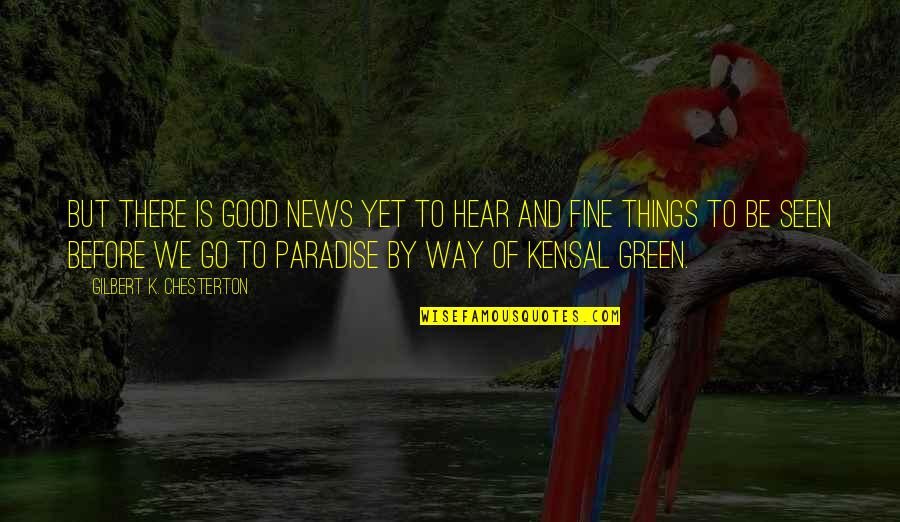 Before Its News Quotes By Gilbert K. Chesterton: But there is good news yet to hear Before Its News Quotes By Gilbert K. Chesterton: But there is good news yet to hear
