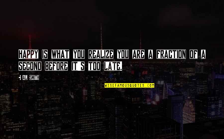 Before It's Too Late Quotes By Ali Smith: Happy is what you realize you are a