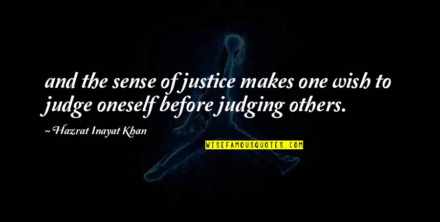 Before Judging Others Quotes By Hazrat Inayat Khan: and the sense of justice makes one wish
