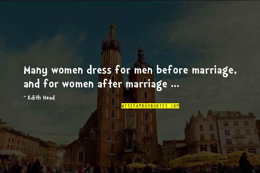 Before Marriage After Marriage Quotes By Edith Head: Many women dress for men before marriage, and