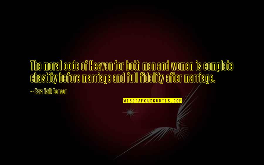 Before Marriage After Marriage Quotes By Ezra Taft Benson: The moral code of Heaven for both men