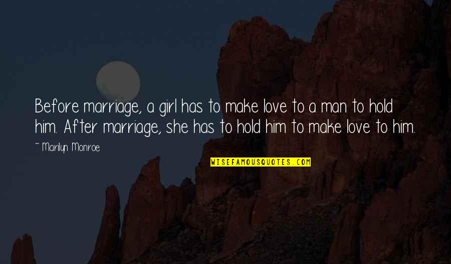 Before Marriage After Marriage Quotes By Marilyn Monroe: Before marriage, a girl has to make love