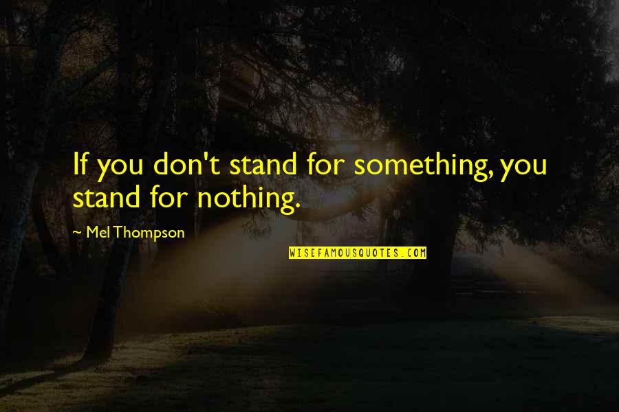 Before Marriage After Marriage Quotes By Mel Thompson: If you don't stand for something, you stand