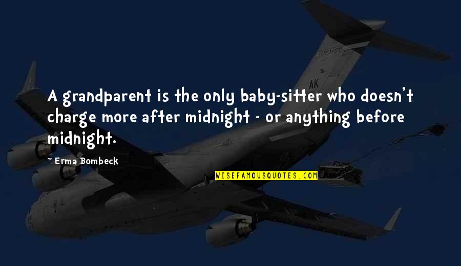Before Midnight Quotes By Erma Bombeck: A grandparent is the only baby-sitter who doesn't