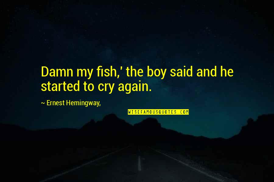 Before Midnight Quotes By Ernest Hemingway,: Damn my fish,' the boy said and he