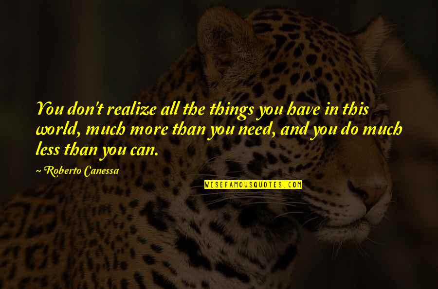 Before Midnight Quotes By Roberto Canessa: You don't realize all the things you have