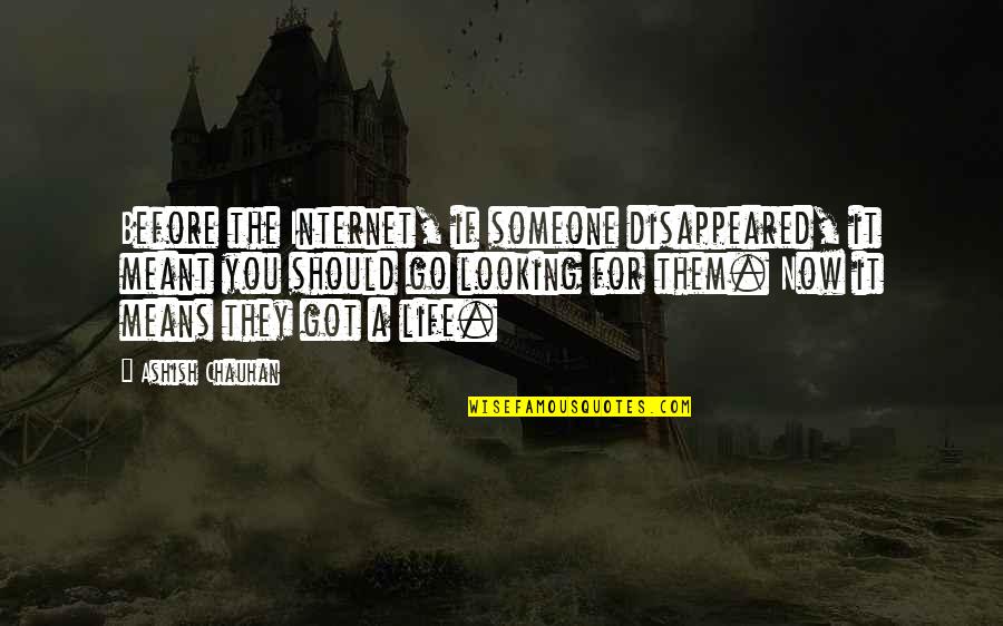 Before Now Quotes By Ashish Chauhan: Before the Internet, if someone disappeared, it meant