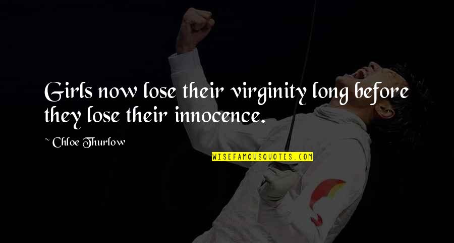 Before Now Quotes By Chloe Thurlow: Girls now lose their virginity long before they