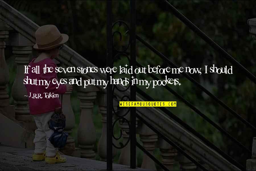 Before Now Quotes By J.R.R. Tolkien: If all the seven stones were laid out Before Now Quotes By J.R.R. Tolkien: If all the seven stones were laid out