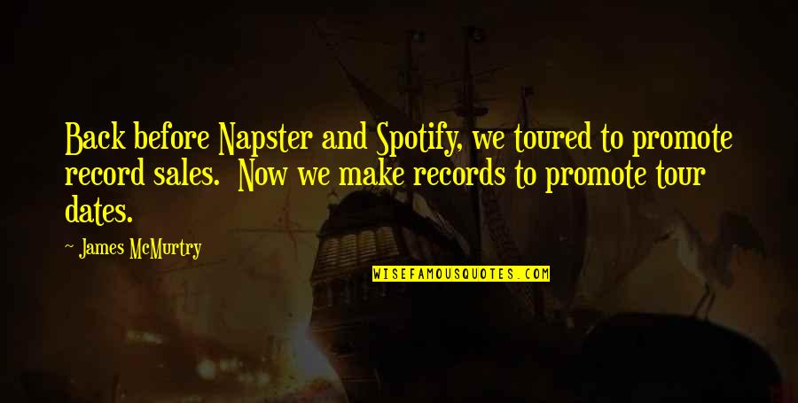 Before Now Quotes By James McMurtry: Back before Napster and Spotify, we toured to Before Now Quotes By James McMurtry: Back before Napster and Spotify, we toured to