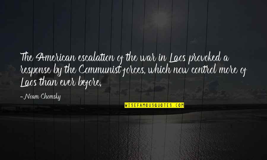 Before Now Quotes By Noam Chomsky: The American escalation of the war in Laos