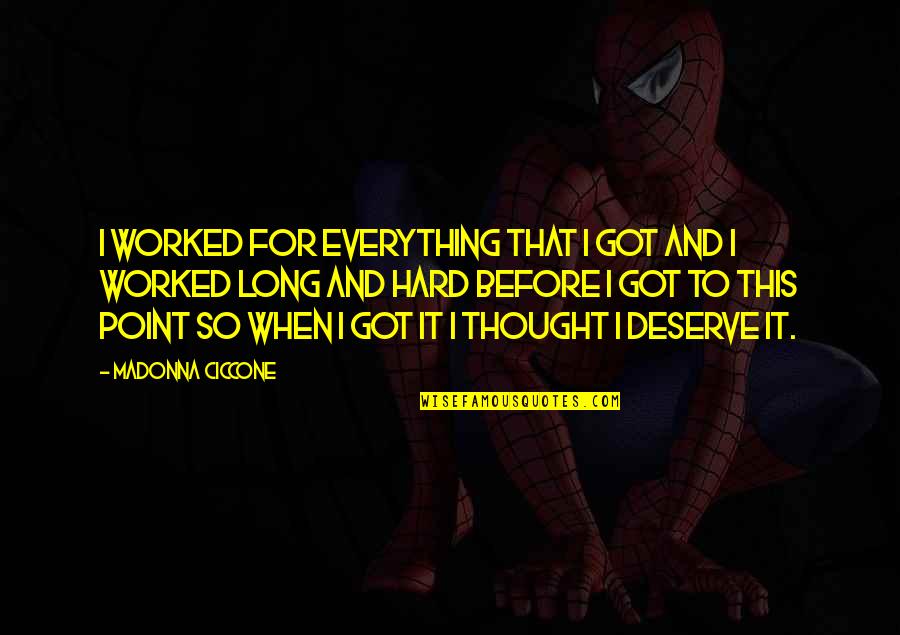 Before Point Quotes By Madonna Ciccone: I worked for everything that I got and