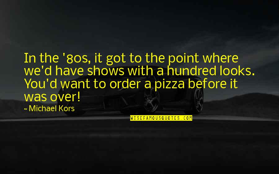 Before Point Quotes By Michael Kors: In the '80s, it got to the point
