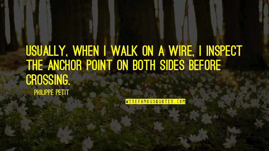 Before Point Quotes By Philippe Petit: Usually, when I walk on a wire, I
