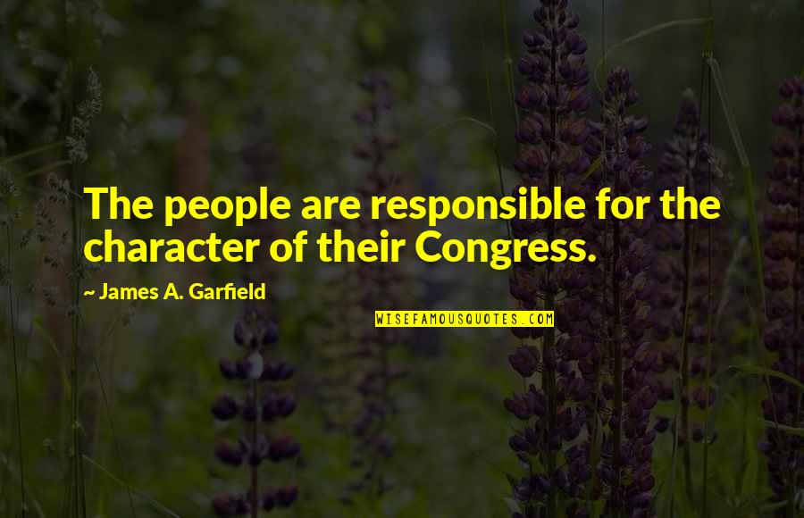 Before Pointing Finger Others Quotes By James A. Garfield: The people are responsible for the character of
