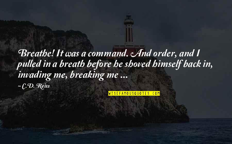 Before Quotes By C.D. Reiss: Breathe! It was a command. And order, and