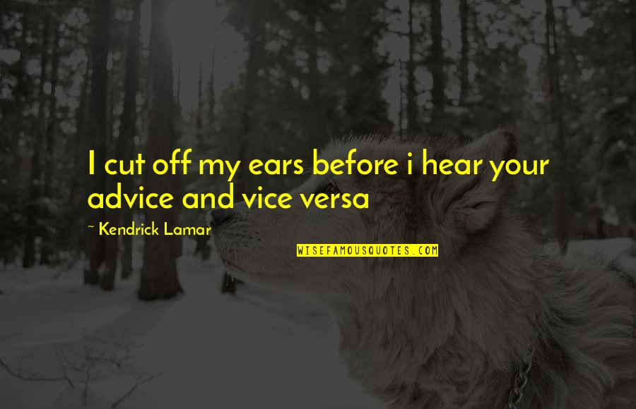 Before Quotes By Kendrick Lamar: I cut off my ears before i hear