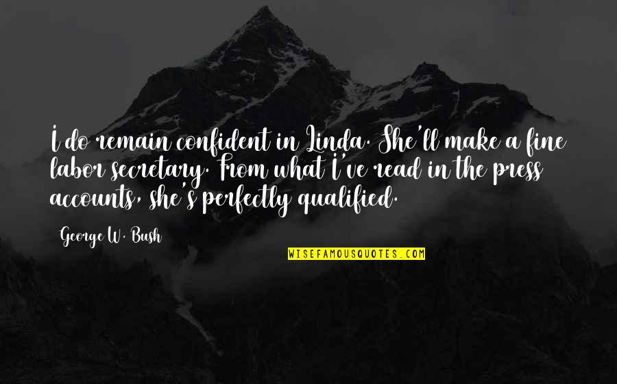 Before School Starts Quotes By George W. Bush: I do remain confident in Linda. She'll make Before School Starts Quotes By George W. Bush: I do remain confident in Linda. She'll make