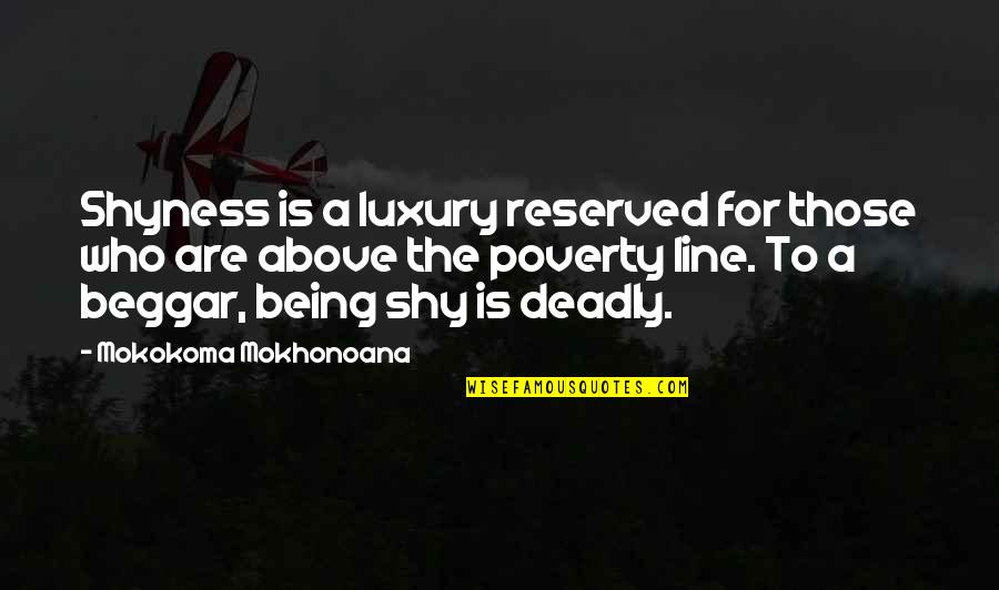Before School Starts Quotes By Mokokoma Mokhonoana: Shyness is a luxury reserved for those who Before School Starts Quotes By Mokokoma Mokhonoana: Shyness is a luxury reserved for those who