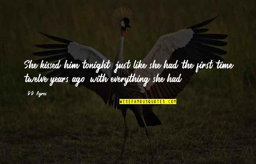 Before She Gone Quotes By D.D. Ayres: She kissed him tonight, just like she had Before She Gone Quotes By D.D. Ayres: She kissed him tonight, just like she had