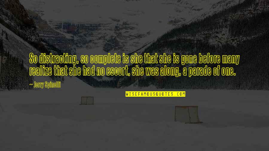 Before She Gone Quotes By Jerry Spinelli: So distracting, so complete is she that she Before She Gone Quotes By Jerry Spinelli: So distracting, so complete is she that she