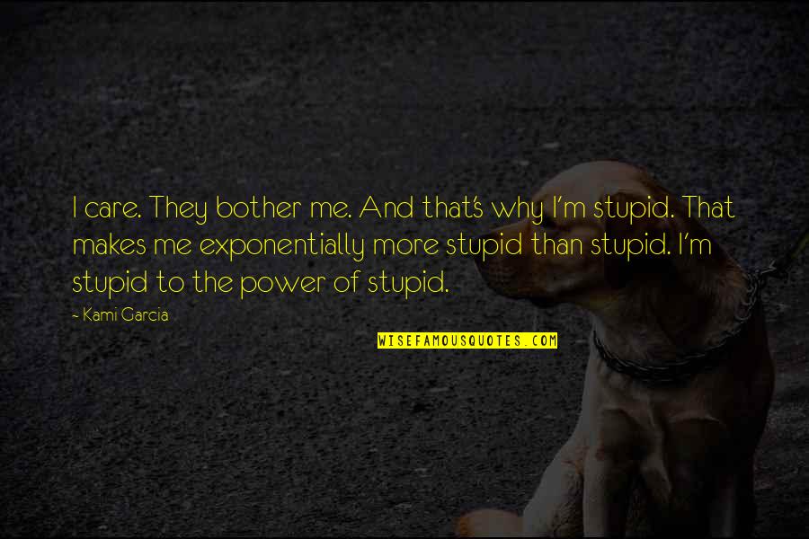 Before She Ignites Quotes By Kami Garcia: I care. They bother me. And that's why Before She Ignites Quotes By Kami Garcia: I care. They bother me. And that's why