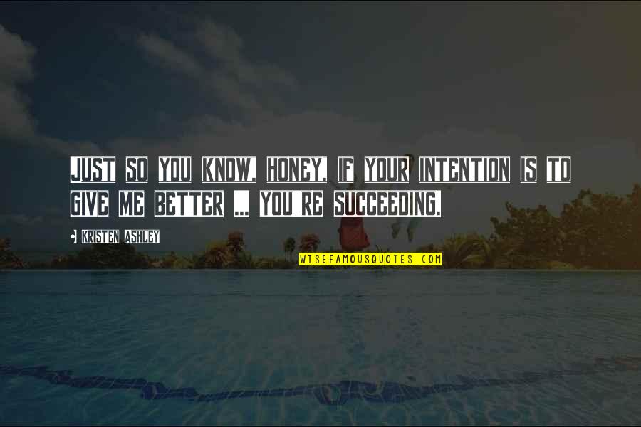 Before She Ignites Quotes By Kristen Ashley: Just so you know, honey, if your intention Before She Ignites Quotes By Kristen Ashley: Just so you know, honey, if your intention