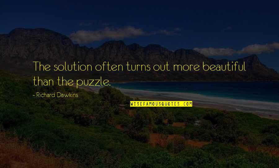 Before She Ignites Quotes By Richard Dawkins: The solution often turns out more beautiful than Before She Ignites Quotes By Richard Dawkins: The solution often turns out more beautiful than