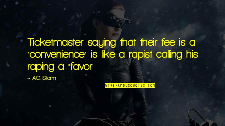 Before She Sleeps Quotes By A.O. Storm: Ticketmaster saying that their fee is a "convenience" Before She Sleeps Quotes By A.O. Storm: Ticketmaster saying that their fee is a "convenience"