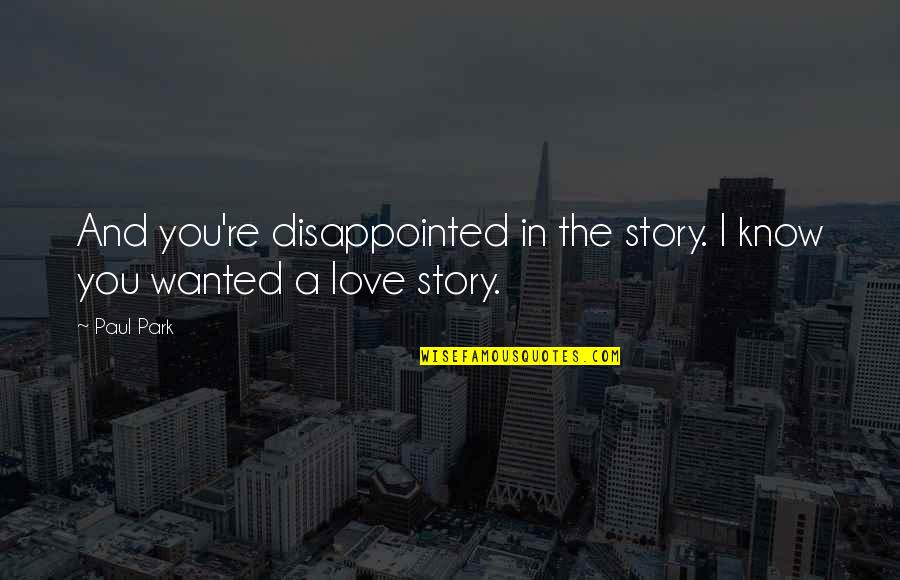 Before Sunrise After Sunset Quotes By Paul Park: And you're disappointed in the story. I know