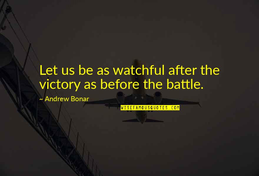 Before The Battle Quotes By Andrew Bonar: Let us be as watchful after the victory